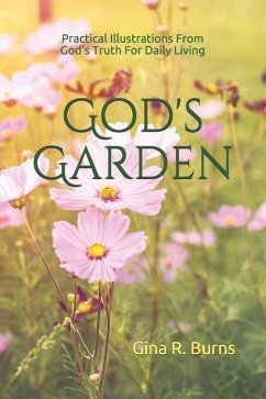 God's Garden: Practical Illustrations of God's Truth For Daily Living - Burns, Gina R.