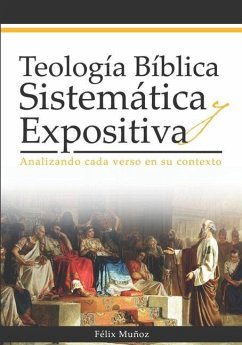 Teología Bíblica Sistemática y Expositiva: Analizando cada verso en su contexto - Muñoz, Félix