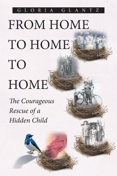 From Home to Home to Home: The Courageous Rescue of a Hidden Child - Glantz, Gloria