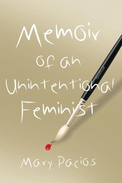 Memoir of an Unintentional Feminist - Pacios, Mary