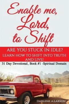 Enable me, Lord, to Shift: Are you stuck in idle? Learn how to shift into Truth and live! Spiritual Domain - Larson, Darlene A.