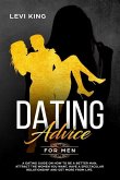 Dating Advice for Men: A Dating Guide on How to Be a Better Man, Attract the Women You Want, Have a Spectacular Relationship and Get More fro