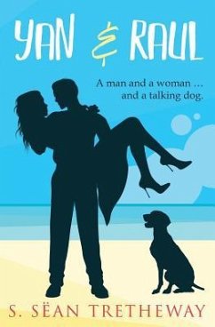 Yan and Raul: The story of a man and a woman ... and a talking dog. - Tretheway, S. Sean