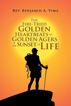 The Fire-Tried Golden Heartbeats of Golden Agers at the Sunset of Life - Vima, Rev. Benjamin A.