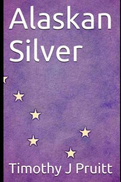 Alaskan Silver - Pruitt, Timothy J.