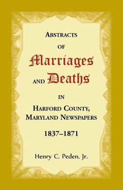 Abstracts of Marriages and Deaths in Harford County, Maryland Newspapers, 1837-1871 - Peden, Henry C