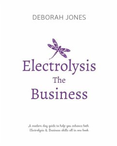 Electrolysis The Business: A complete guide while studying on any electrolysis training program, or as a great reference for the already practici - Jones, Deborah