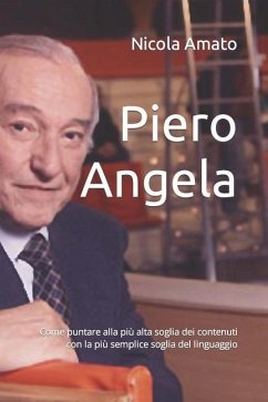 Piero Angela: Come puntare alla più alta soglia dei contenuti con la più semplice soglia del linguaggio - Amato, Nicola