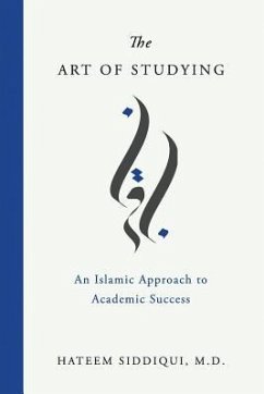 The Art of Studying: An Islamic Approach to Academic Success - Siddiqui MD, Hateem