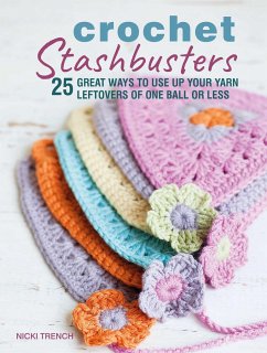 Crochet Stashbusters: 25 Great Ways to Use Up Your Yarn Leftovers of One Ball or Less - Trench, Nicki