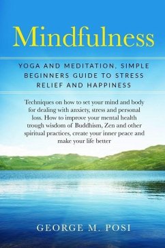 Mindfulness: Yoga And Meditation, Simple Beginners Guide To Stress Relief And Happiness - Posi, George M.