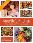Annette's Kitchen: Family Food Made Fun and Healthy: Featuring More Than 100 Vegetarian and Vegan Recipes Volume 1