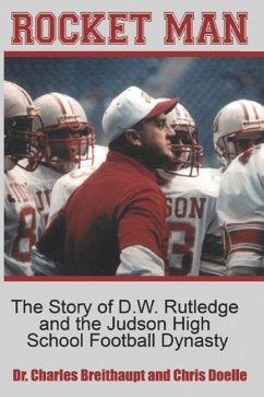 Rocket Man: The Story of D.W. Rutledge and the Judson High School Football Dynasty - Breithaupt, Charles; Doelle, Chris