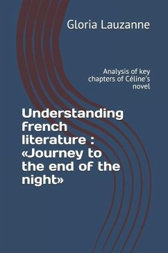 Understanding french literature: Journey to the end of the night: Analysis of key chapters of Céline's novel - Lauzanne, Gloria