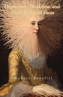 Depression, Bleakness, and Their Beautiful Faces - Benefiel, Robert