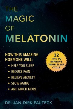 The Magic of Melatonin: How This Amazing Hormone Will Help You Sleep, Reduce Pain, Relieve Anxiety, Slow Aging, and Much More - Fauteck, Jan-Dirk