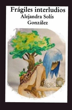Frágiles Interludios: Poesía Silvestre - Solis Gonzalez, Alejandra