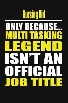 Nursing Aid Only Because Multi Tasking Legend Isn't an Official Job Title - Notebook, Your Career