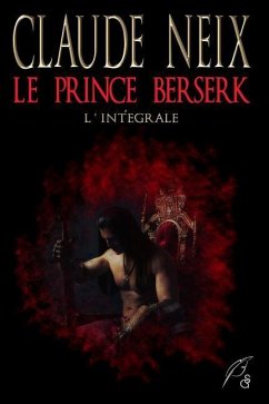 Le Prince Berserk: L'Intégrale - Neix, Claude