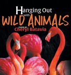 Hanging Out with Wild Animals - Book One