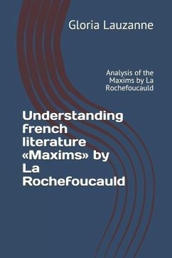 Understanding french literature Maxims by La Rochefoucauld: Analysis of the Maxims by La Rochefoucauld - Lauzanne, Gloria