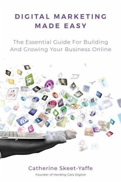 Digital Marketing Made Easy: Your Essential Guide for Building and Growing Your Business Online - Skeet-Yaffe, Catherine