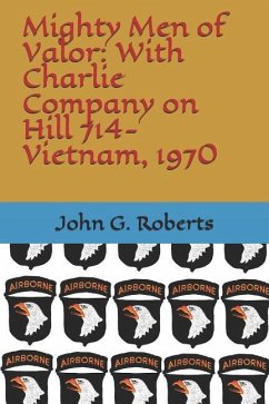 Mighty Men of Valor: With Charlie Company on Hill 714-Vietnam, 1970 - Roberts, John G.