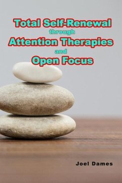 Total Self-Renewal through Attention Therapies and Open Focus - Dames, Joel