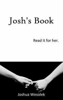 Josh's Book: Read it for her. - Wesolek, Joshua