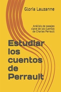 Estudiar los cuentos de Perrault: Análisis de pasajes clave de los cuentos de Charles Perrault - Lauzanne, Gloria