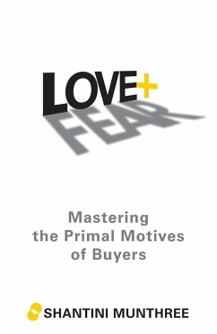 Love + Fear: Mastering the Primal Motives of Buyers - Munthree, Shantini