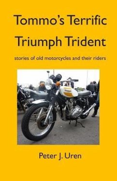 Tommo's Terrific Triumph Trident: stories of old motorcycles and their riders - Uren, Peter J.