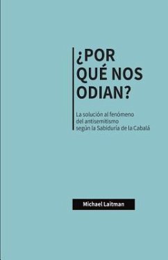 ¿Por Qué Nos Odian?: La solución al fenómeno del antisemitismo según la Sabiduría de la Cabalá - Laitman, Michael
