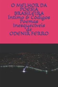 O Melhor Da Poesia Brasileira: ÍNTIMO & CÓDIGOS Poemas Inesquecíveis de Odenir Ferro - Ferro, Odenir