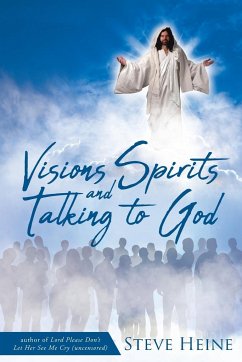 Visions Spirits and Talking to God - Heine, Steve