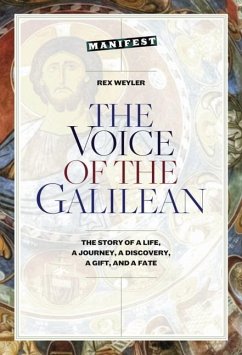 The Voice of the Galilean: The Story of a Life, a Journey, a Discovery, a Gift, and a Fate - Rex Weyler