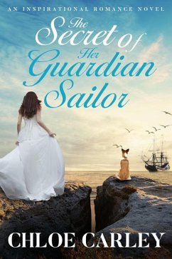 The Secret of Her Guardian Sailor: An Inspirational Historical Romance Novel - Carley, Chloe