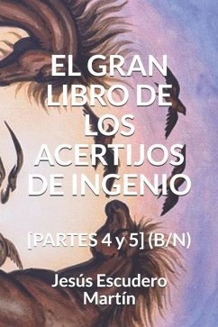 El Gran Libro de Los Acertijos de Ingenio: [PARTES 4 y 5] (B/N) - Escudero Martín, Jesús