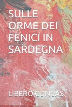 Sulle Orme Dei Fenici in Sardegna - Concas, Libero