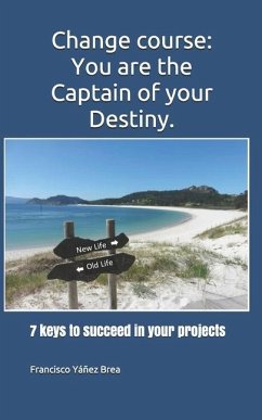 Change course: You are the Captain of your Destiny.: 7 keys to succeed in your projects - Yáñez Brea, Francisco