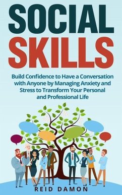 Social Skills: Build Confidence to Have a Conversation with Anyone by Managing Anxiety and Stress to Transform Your Personal and Prof - Damon, Reid