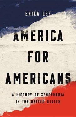 America for Americans: A History of Xenophobia in the United States - Lee, Erika