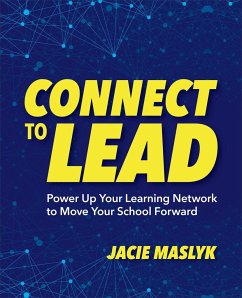 Connect to Lead: Power Up Your Learning Network to Move Your School Forward - Maslyk, Jacie