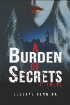 A Burden of Secrets: love, life, death and political intrigue against a background of real events from 1957 to 2001 - Renwick, Douglas