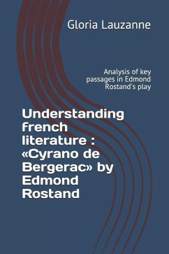 Understanding french literature: Cyrano de Bergerac by Edmond Rostand: Analysis of key passages in Edmond Rostand's play - Lauzanne, Gloria