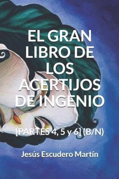 El Gran Libro de Los Acertijos de Ingenio: [PARTES 4, 5 y 6] (B/N) - Escudero Martín, Jesús