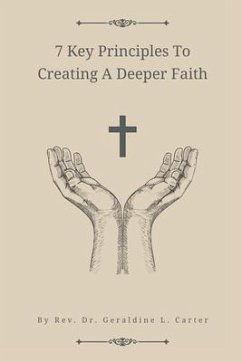 7 Key Principles To Creating A Deeper Faith - Johnson-Carter, Geraldine L