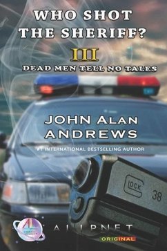 Who Shot The Sheriff? III: Dead Men Tell No Tales - Andrews, John A.
