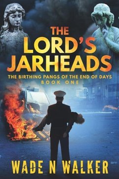 The Lord's Jarheads: The Birthing Pangs of the End of Days - Walker, Wade N.