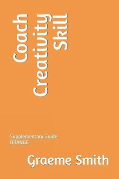 Coach Creativity Skill: Supplementary Guide ORANGE - Smith, Graeme